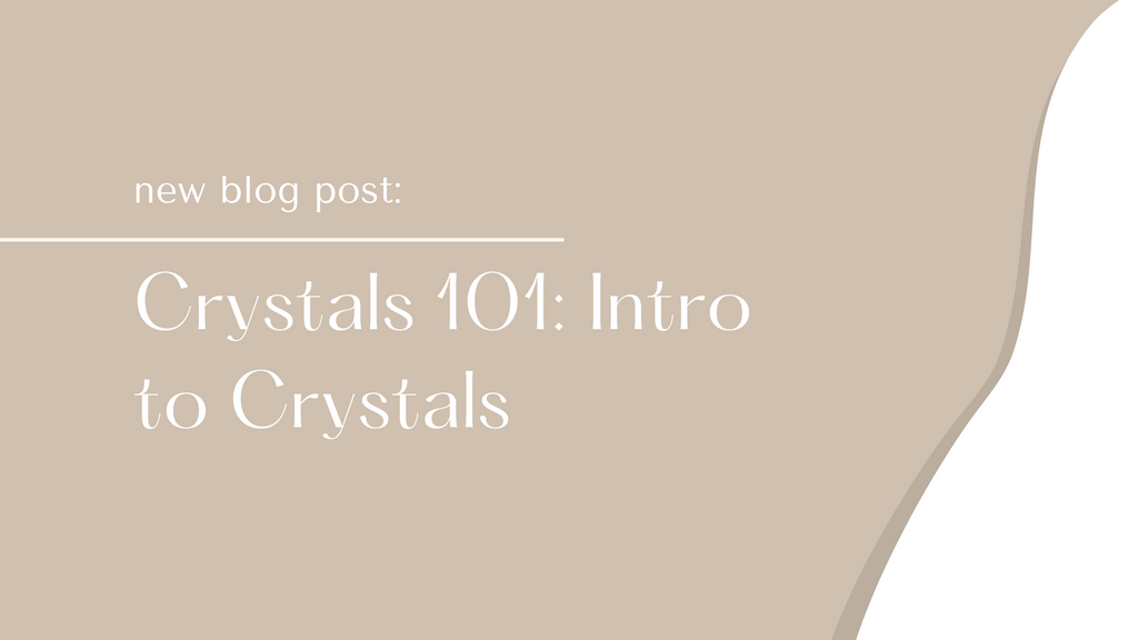 Crystals 101: Intro to Crystals