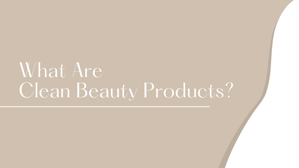 What Are Clean Beauty Products?