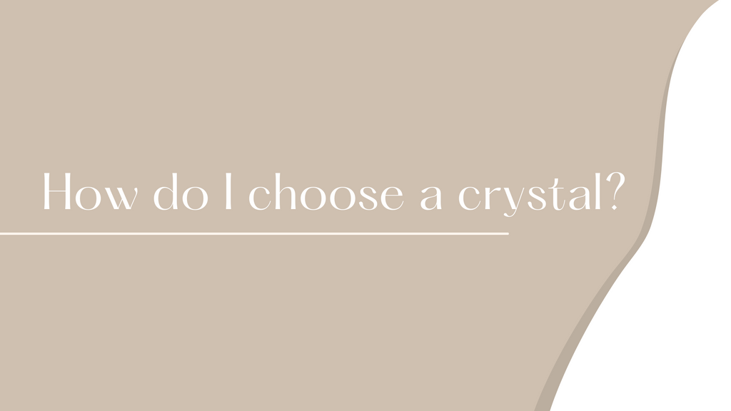 How Do I Choose A Crystal?
