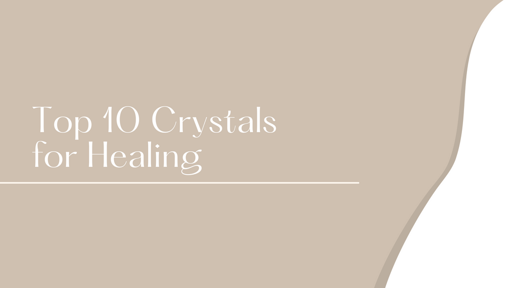 Top 10 Crystals for Healing